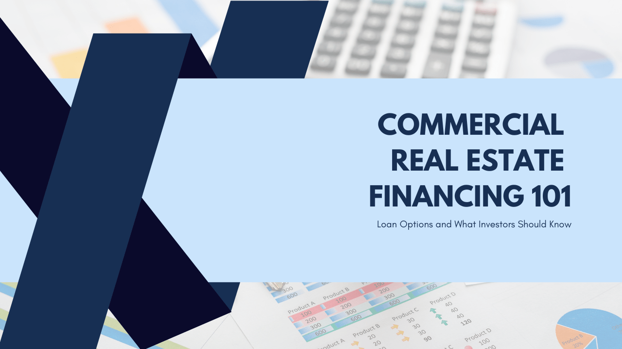 Commercial Real Estate Financing 101: Loan Options and What Investors Should Know